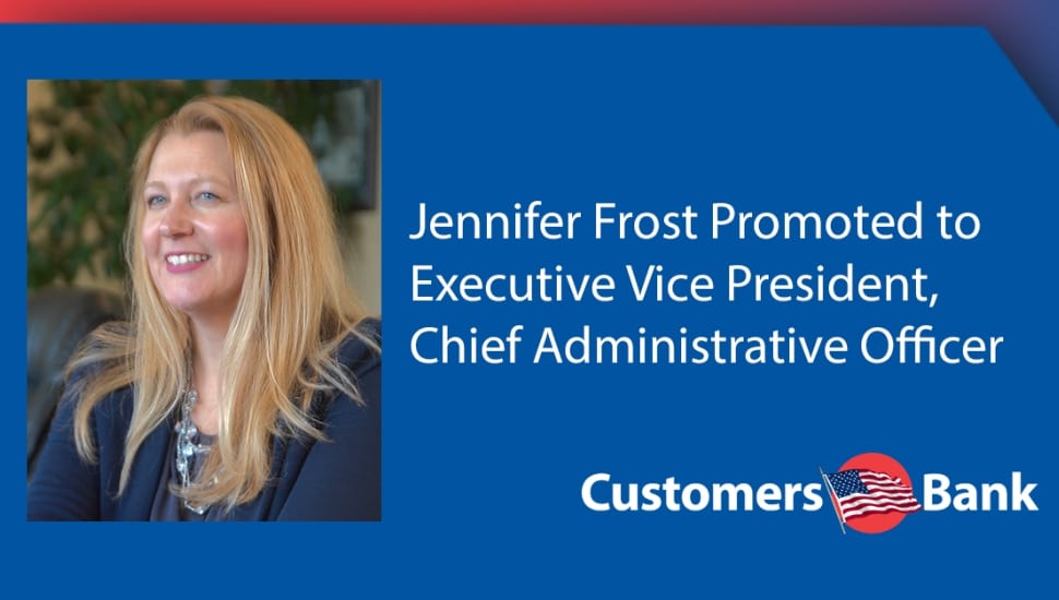 Customers Bank Promotes Jennifer Frost to Executive Vice President, Chief Administrative Officer