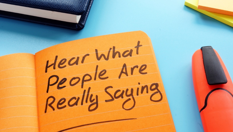 Hear what people are really saying.