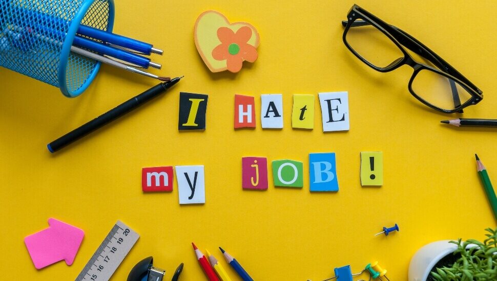 I hate my job