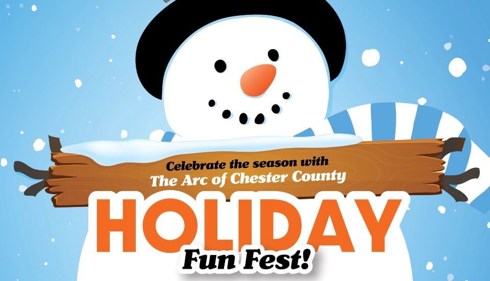 A poster of a snowman promoting the Arc of Chester County Holiday Fun Fest. Holiday Fun Fest
