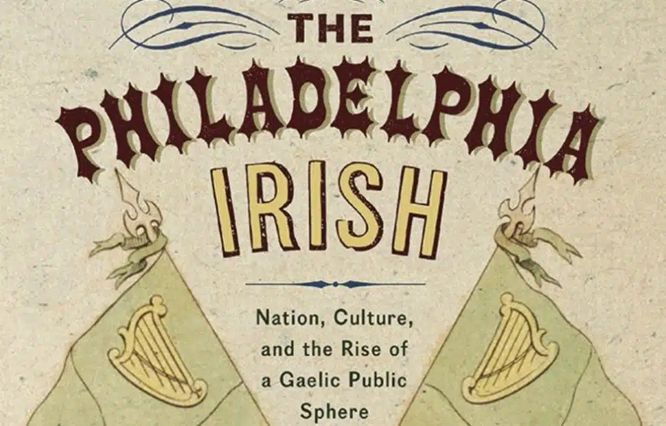 Part of the cover page for The Philadelphia Irish: Nation, Culture, and the Rise of a Gaelic Public Sphere.