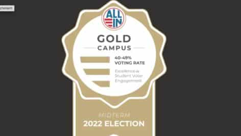 A award banner indicating the following; Montgomery County Community College was recently recognized by ALL IN Campus Democracy Challenge for having the highest voter turnout for a two-year institution in Pennsylvania in the 2022 midterm elections. In addition, the College earned ALL IN's Gold Seal based on its campus voting rate of 40-49% and the Highly Established Action Plan for the 2024 election cycle.