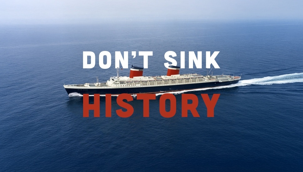 The SS United States on the water, surrounded by the words "Don't Sink History."