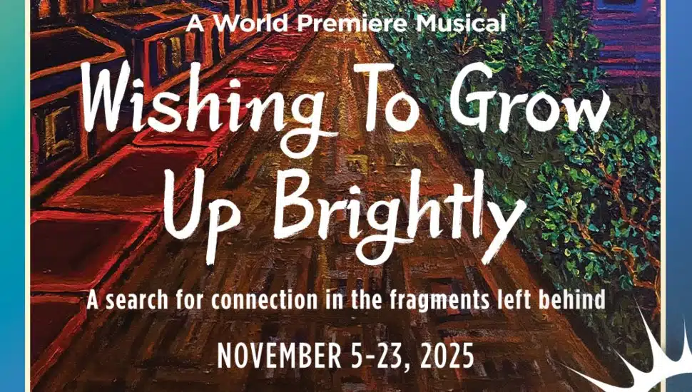Poster for Theatre Horizon’s world premiere musical Wishing To Grow Up Brightly, subtitled “A search for connection in the fragments left behind.” The artwork shows a colorful, painterly street scene with trees and houses. Dates for the production, November 5–23, 2025, are displayed below the title.