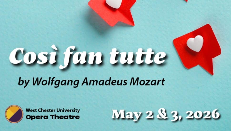 Poster for West Chester University Opera Theatre’s production of Mozart’s Così fan tutte, featuring red speech bubbles with white hearts and performance dates May 2 and 3, 2026.
